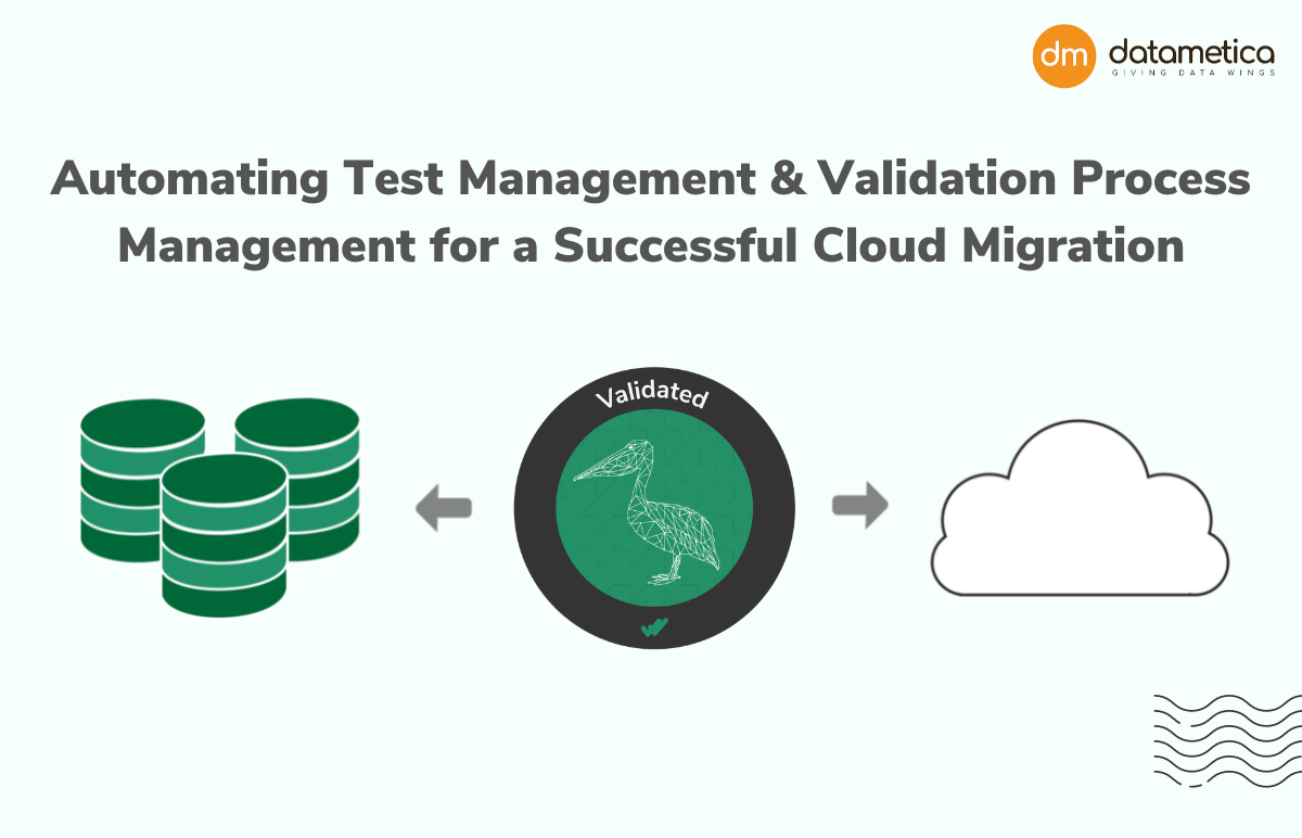 Datametica Solutions Pvt. Ltd | Automating Test Management & Validation Process Management for a Successful Cloud Migration