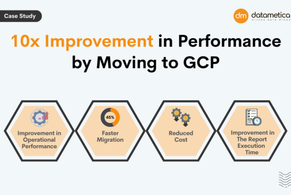 Datametica Solutions Pvt. Ltd | 10x Improvement in Performance by Moving to GCP